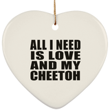 All I Need Is Love And My Cheetoh - Heart Ornament