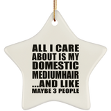 All I Care About Is My Domestic Mediumhair - Star Ornament