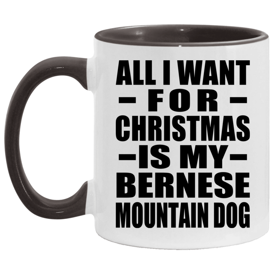 All I Want For Christmas Is My Bernese Mountain Dog - 11oz Accent Mug Black
