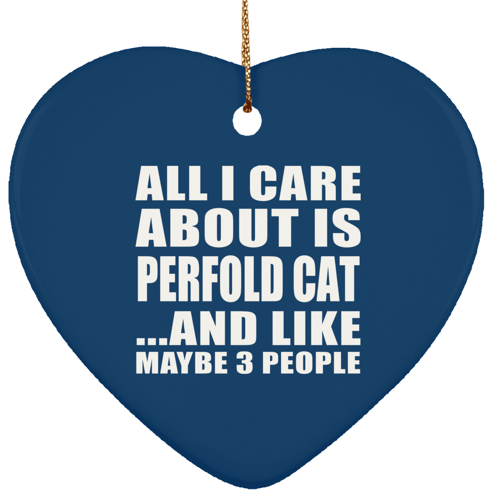 All I Care About Is Perfold Cat - Heart Ornament