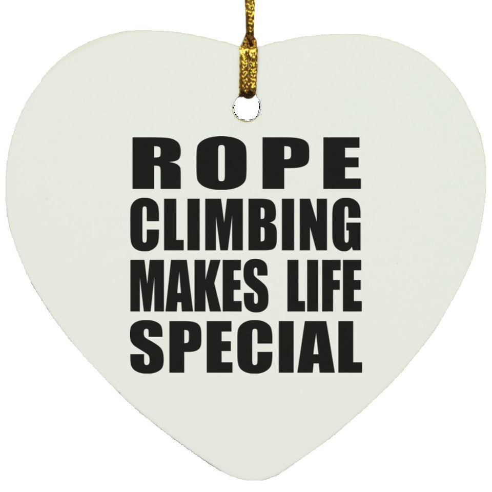 Rope Climbing Makes Life Special - Heart Ornament