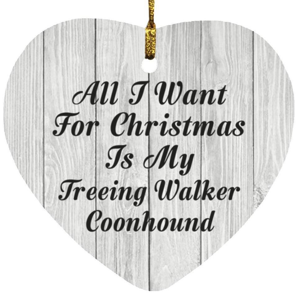 All I Want For Christmas Is My Treeing Walker Coonhound - Heart Ornament F
