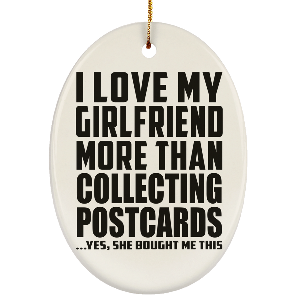 I Love My Girlfriend More Than Collecting Postcards - Oval Ornament