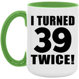 78th Birthday I Turned 39 Twice - 15oz Accent Mug Green