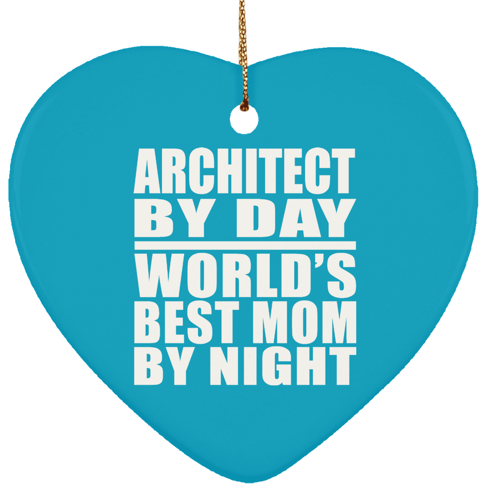 Architect By Day World's Best Mom By Night - Heart Ornament