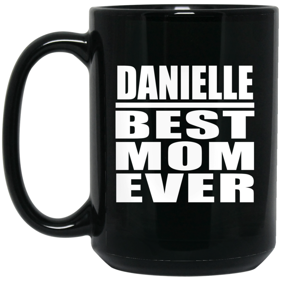 Danielle Best Mom Ever - 15 Oz Coffee Mug Black