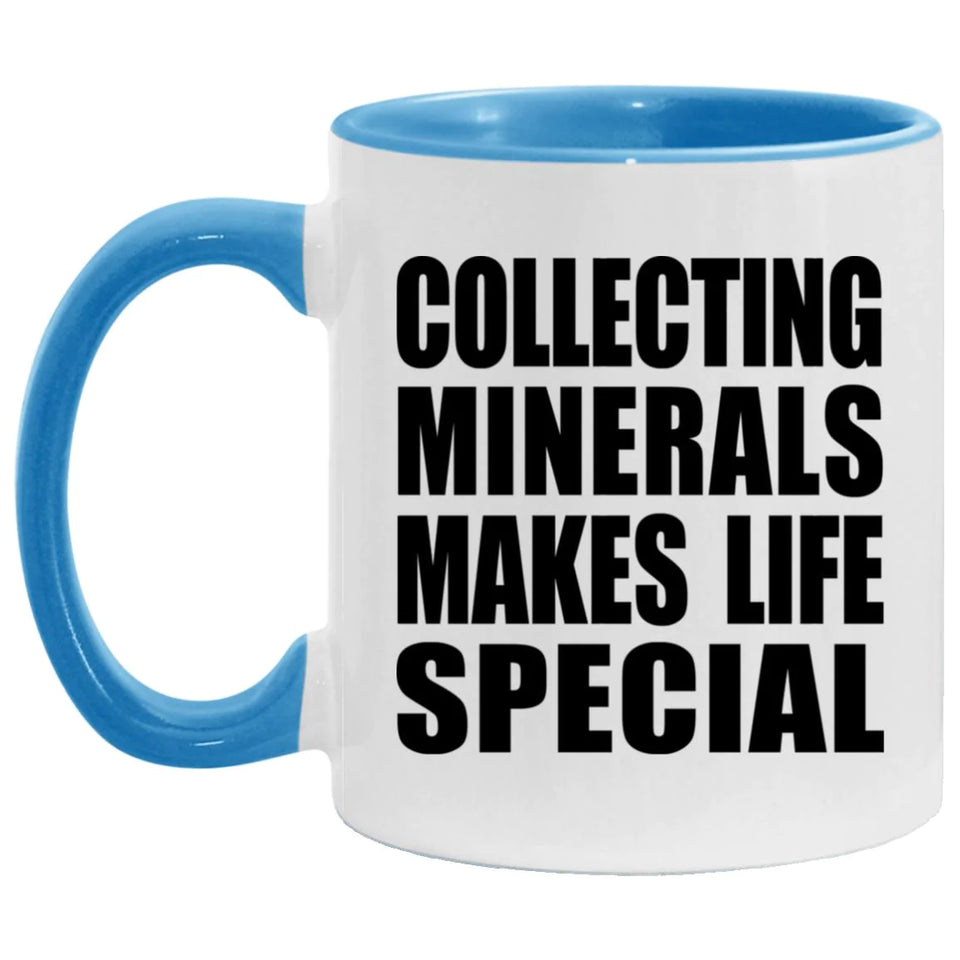 Collecting Minerals Makes Life Special - 11oz Accent Mug Blue