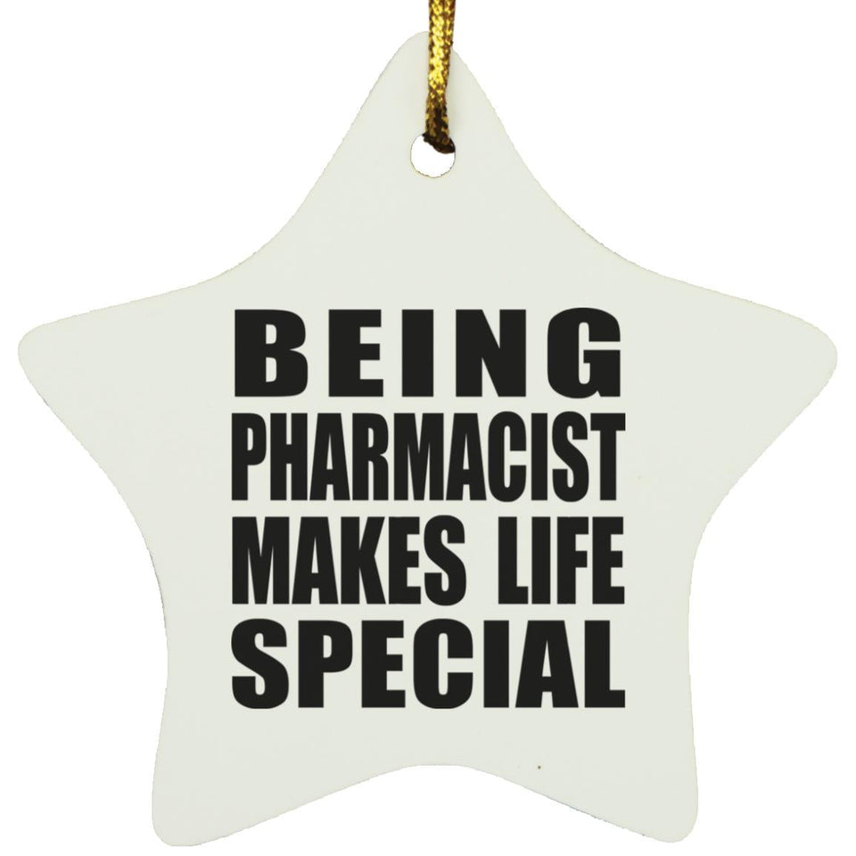 Being Pharmacist Makes Life Special - Star Ornament