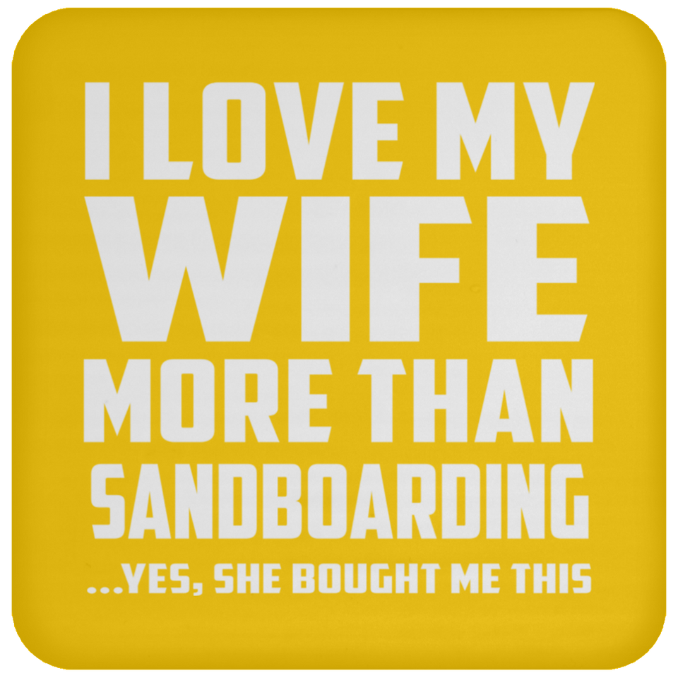 I Love My Wife More Than Sandboarding - Drink Coaster