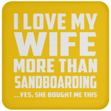 I Love My Wife More Than Sandboarding - Drink Coaster