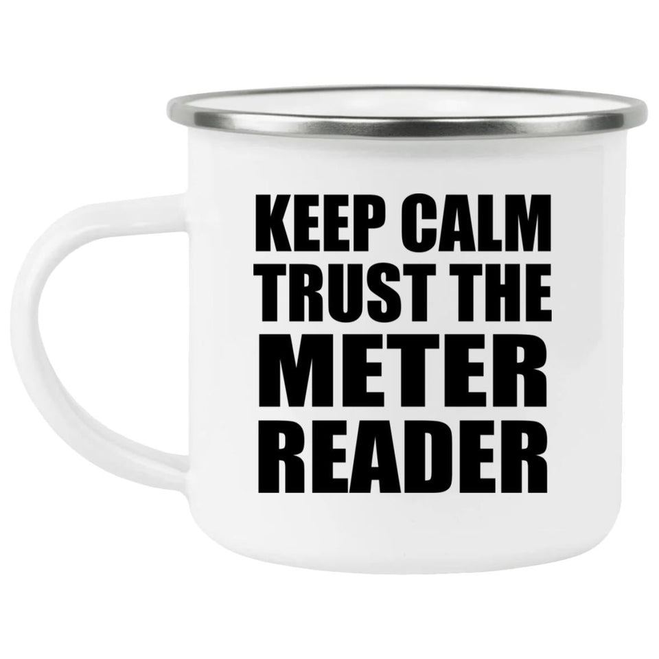 Keep Calm and Trust The Meter Reader - 12oz Camping Mug