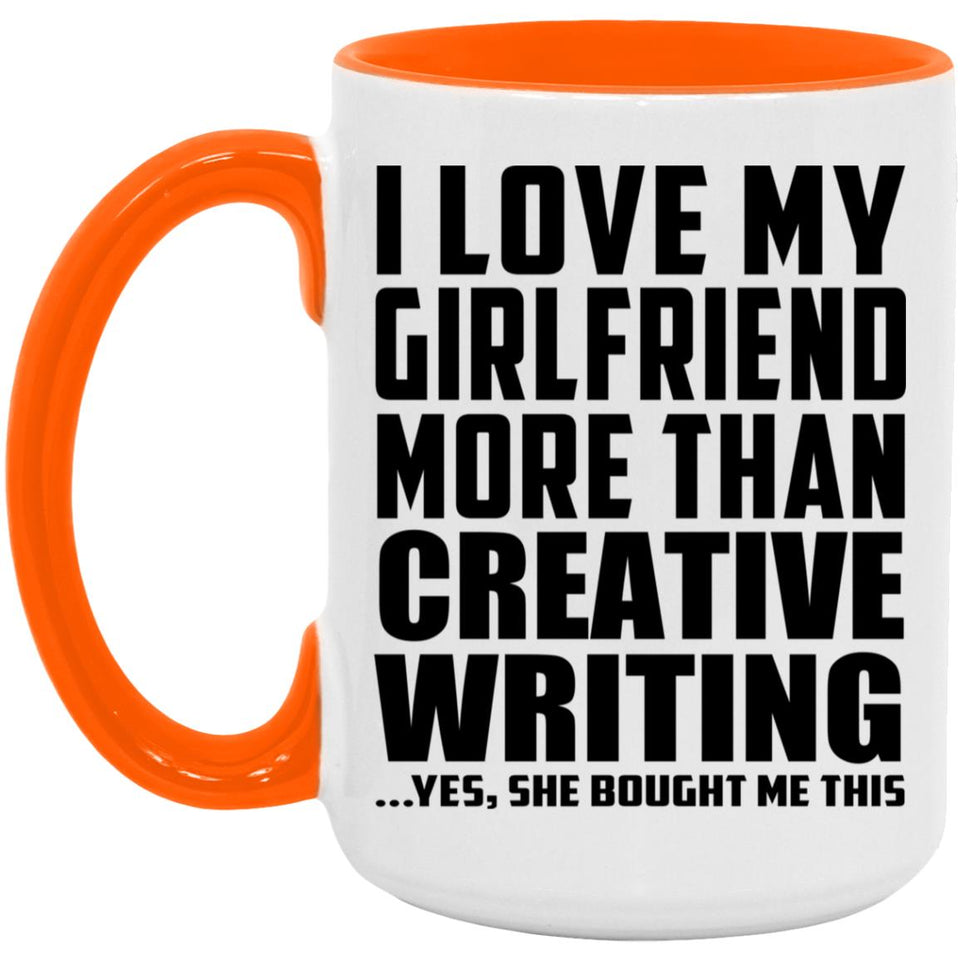 I Love My Girlfriend More Than Creative Writing - 15oz Accent Mug Orange