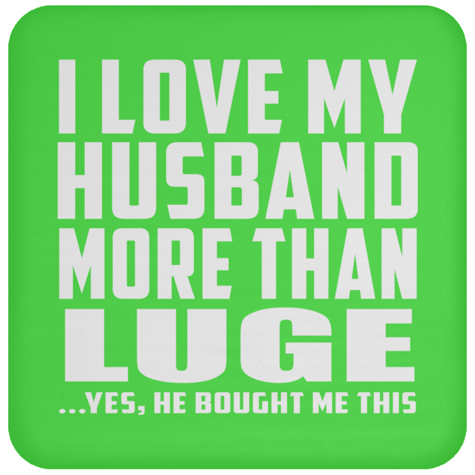 I Love My Husband More Than Luge - Drink Coaster