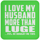 I Love My Husband More Than Luge - Drink Coaster