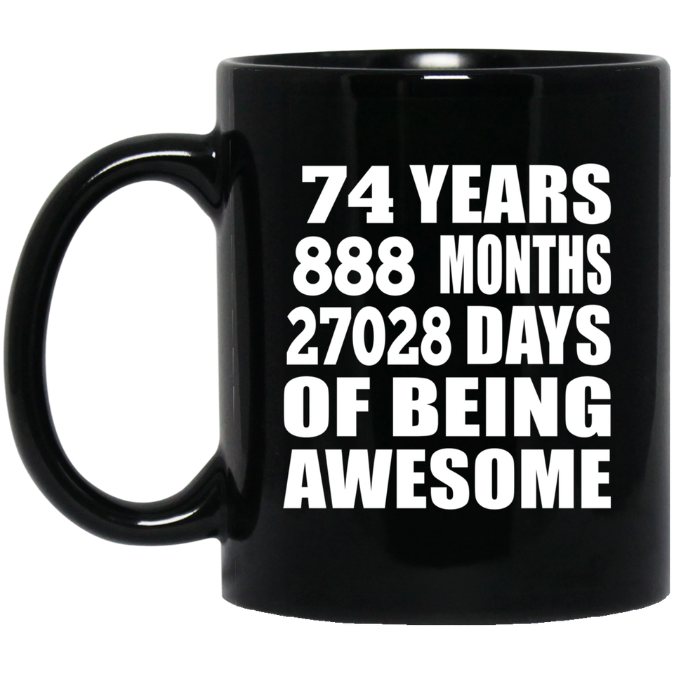 74th Birthday 74 Years 888 Months 27028 Days Of Awesome - 11oz Coffee Mug Black