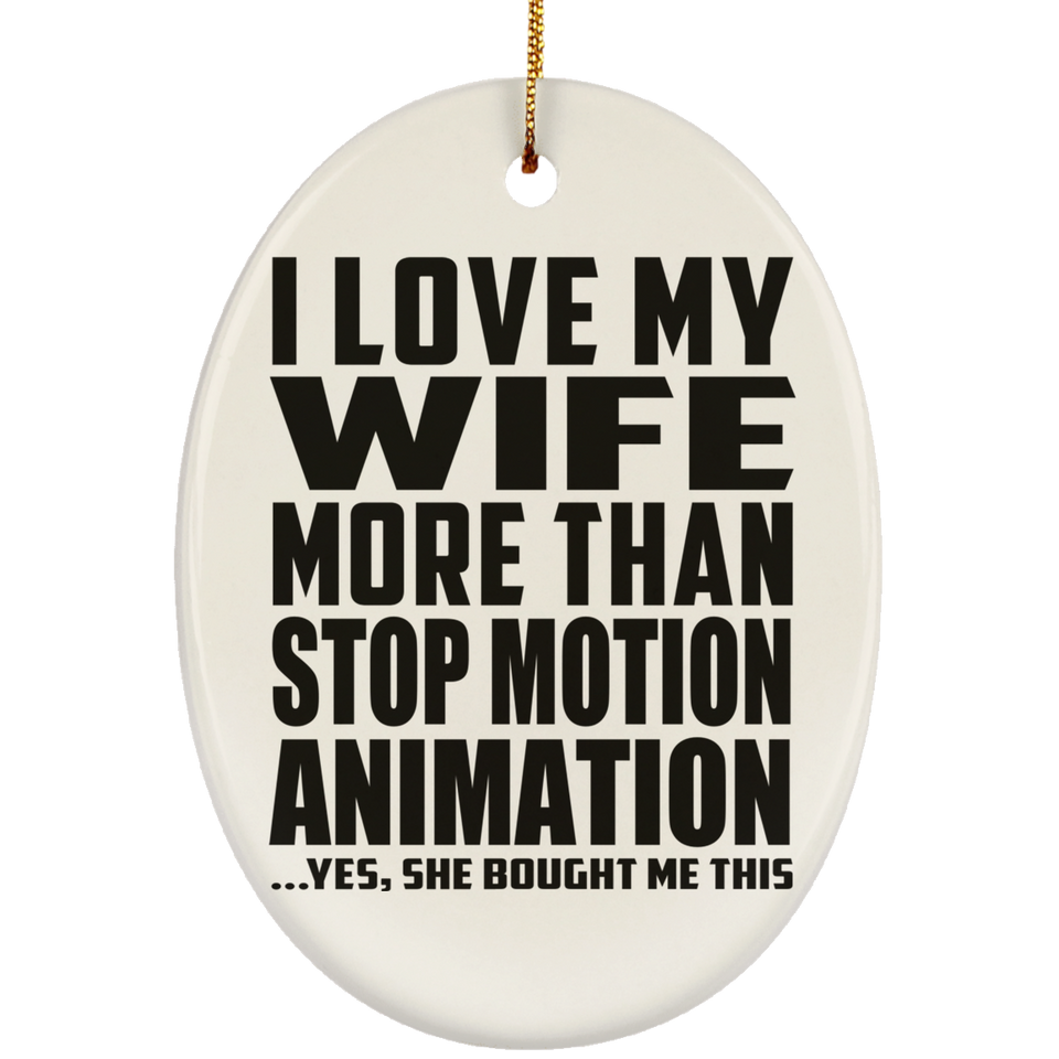 I Love My Wife More Than Stop Motion Animation - Oval Ornament