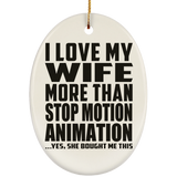 I Love My Wife More Than Stop Motion Animation - Oval Ornament