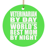 Veterinarian By Day World's Best Mom By Night - Circle Ornament