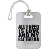 All I Need Is Love And My Rat Terrier - Luggage Bag Tag