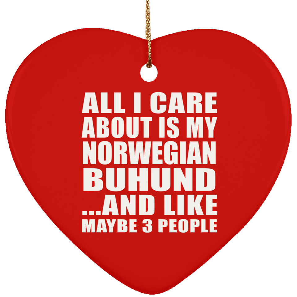All I Care About Is My Norwegian Buhund - Heart Ornament