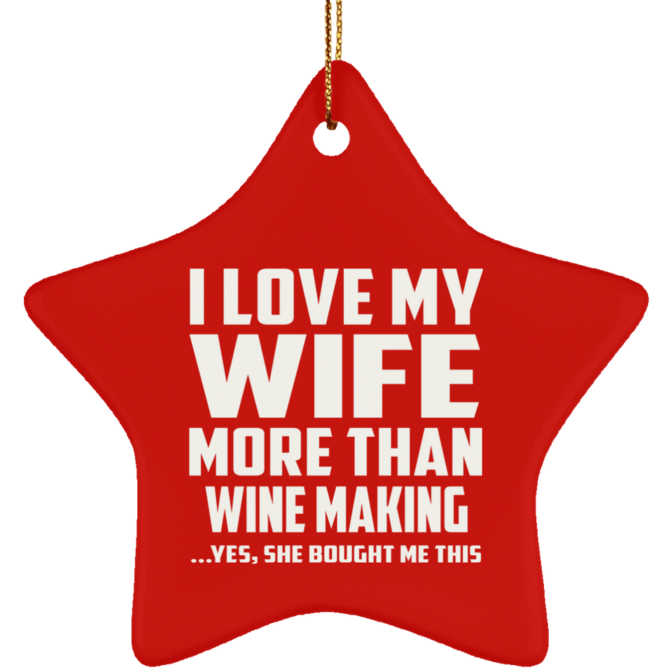 I Love My Wife More Than Wine Making - Star Ornament