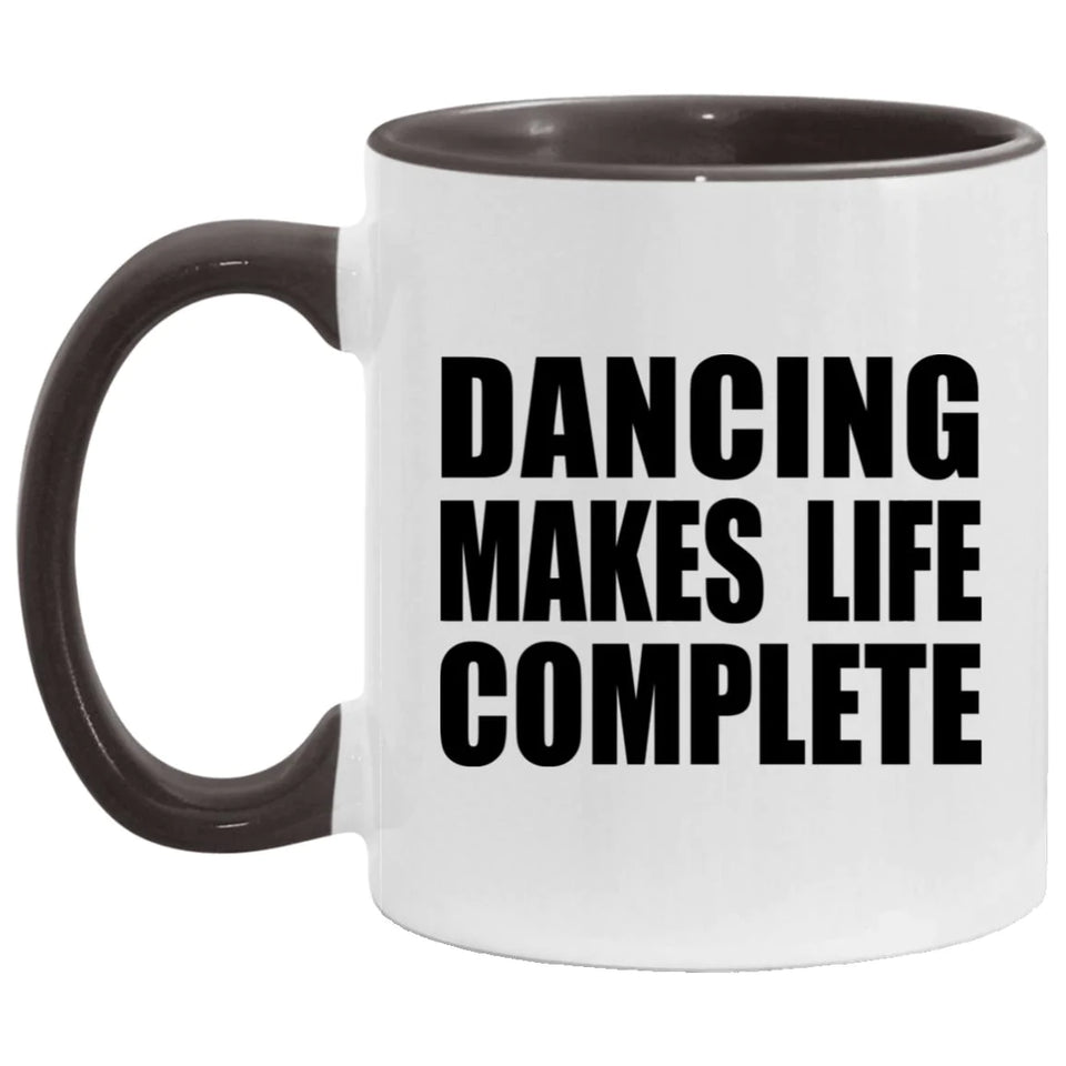 Dancing Makes Life Complete - 11oz Accent Mug Black