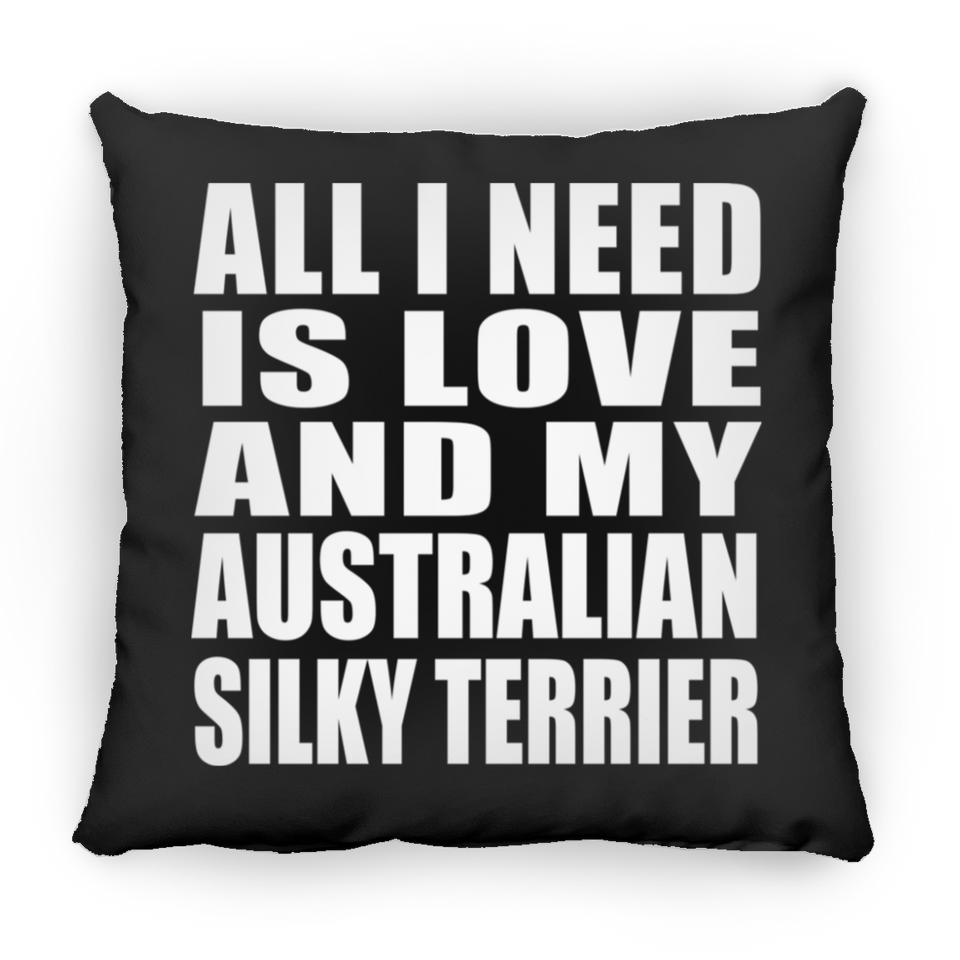 All I Need Is Love And My Australian Silky Terrier - Throw Pillow Black