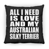 All I Need Is Love And My Australian Silky Terrier - Throw Pillow Black