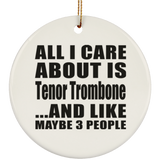 All I Care About Is Tenor Trombone - Circle Ornament