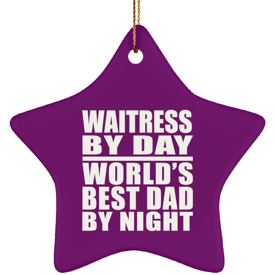 Waitress By Day World's Best Dad By Night - Star Ornament