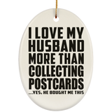 I Love My Husband More Than Collecting Postcards - Oval Ornament