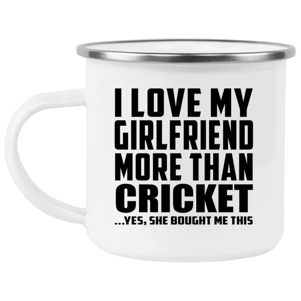 I Love My Girlfriend More Than Cricket - 12oz Camping Mug