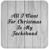 All I Want For Christmas Is My Jackshund - Drink Coaster F