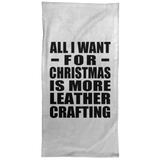 All I Want For Christmas Is More Leather Crafting - Hand Towel