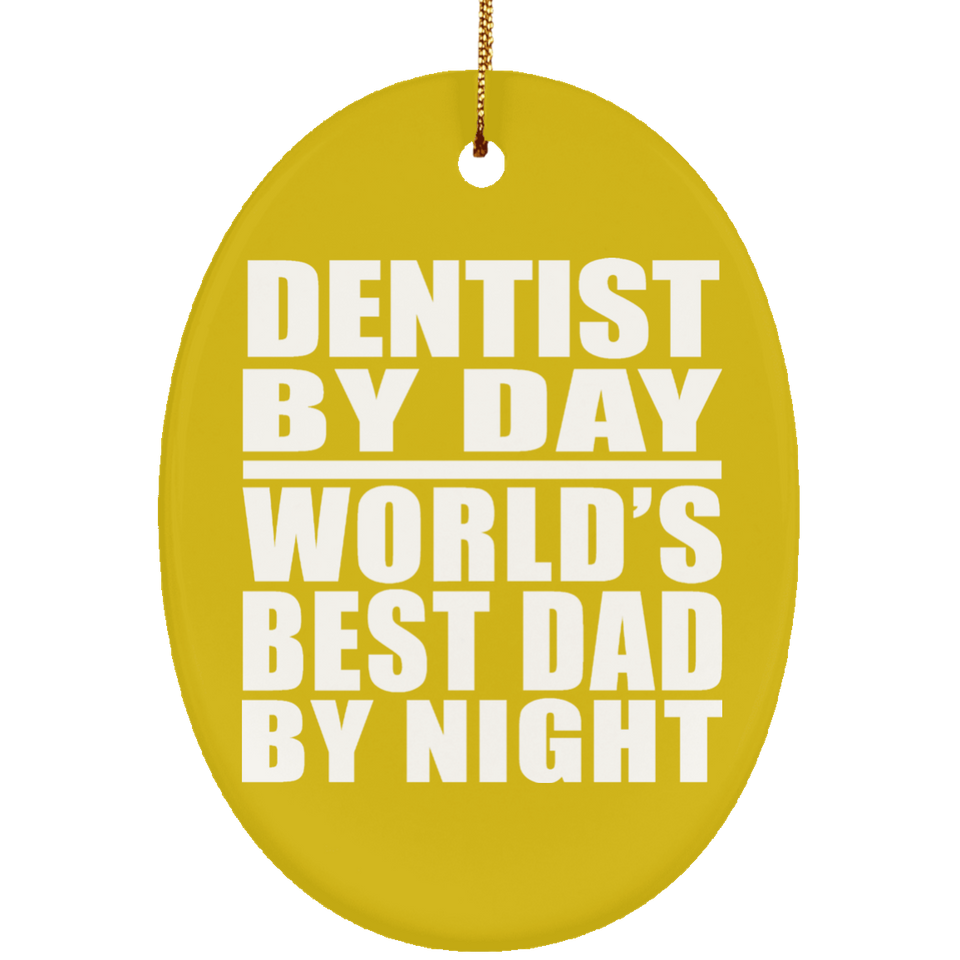 Dentist By Day World's Best Dad By Night - Oval Ornament