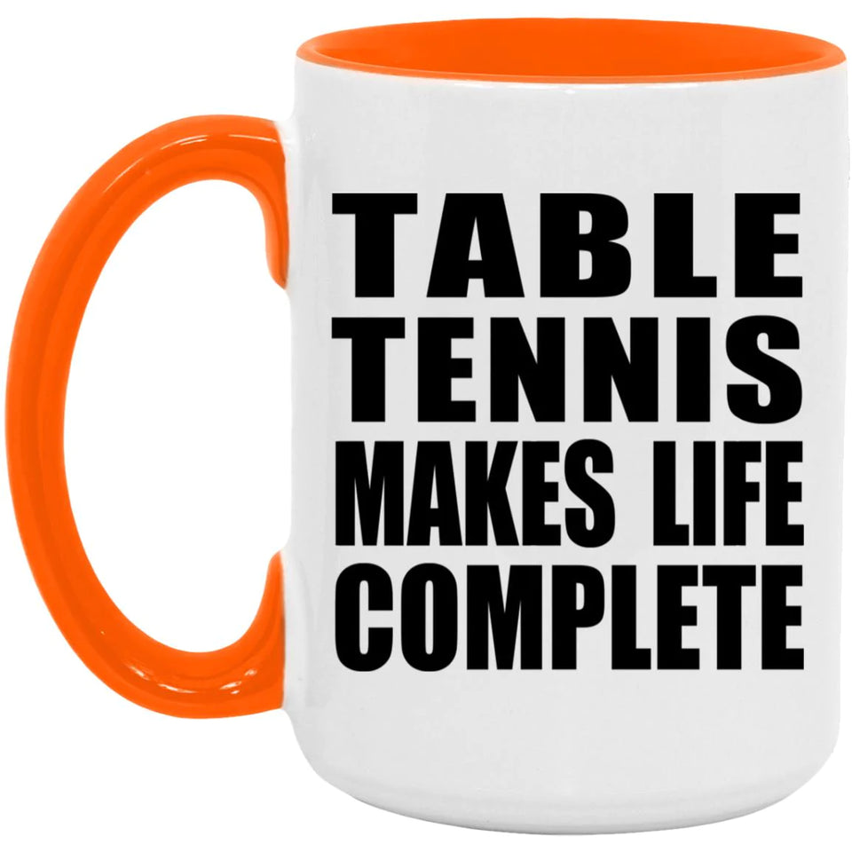 Table Tennis Makes Life Complete - 15oz Accent Mug Orange