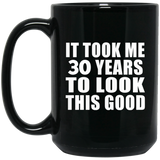 30th Birthday Took Me 30 Years To Look This Good - 15 Oz Coffee Mug Black