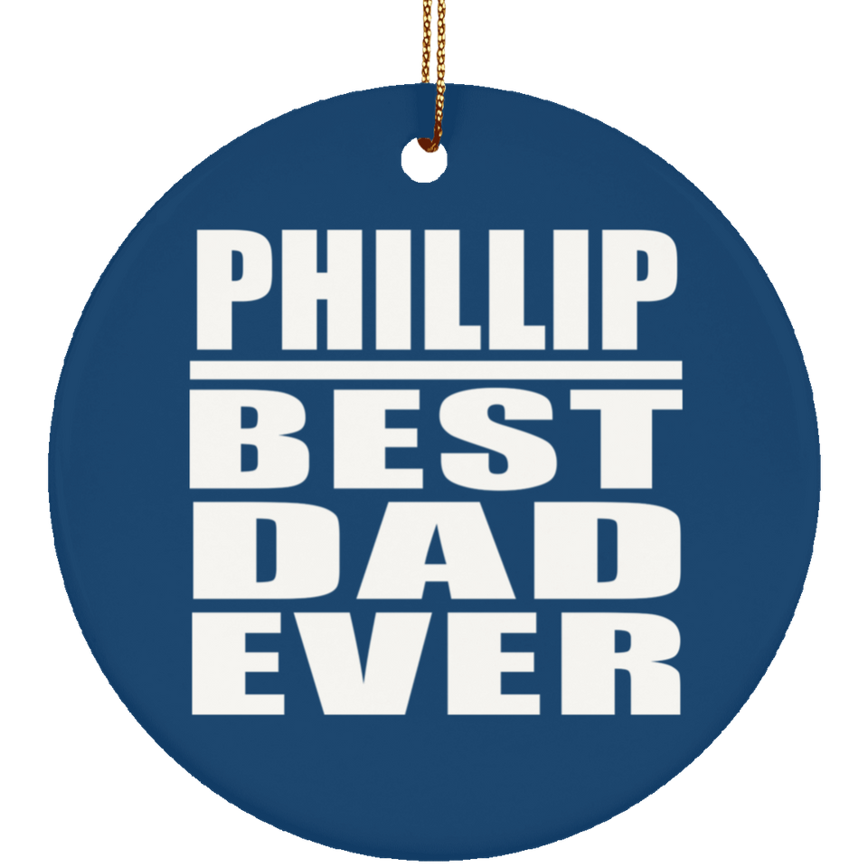 Phillip Best Dad Ever - Circle Ornament