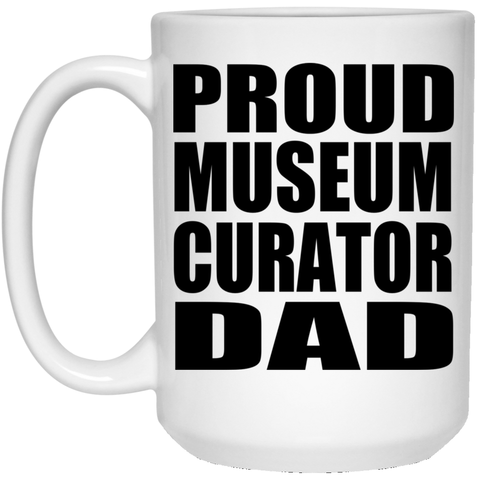 Proud Museum Curator Dad - 15oz Coffee Mug