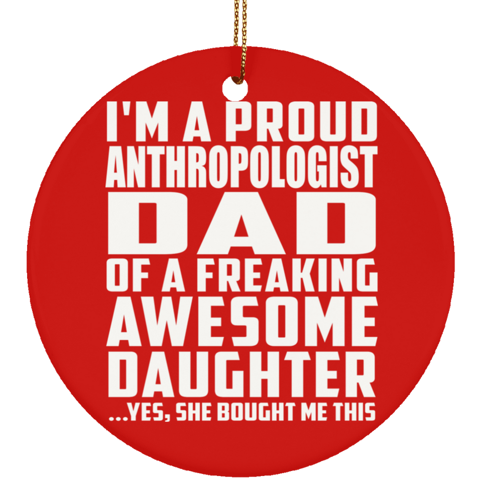 Proud Anthropologist Dad Of Awesome Daughter - Circle Ornament