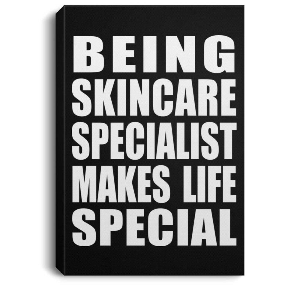 Being Skincare Specialist Makes Life Special - Canvas Portrait