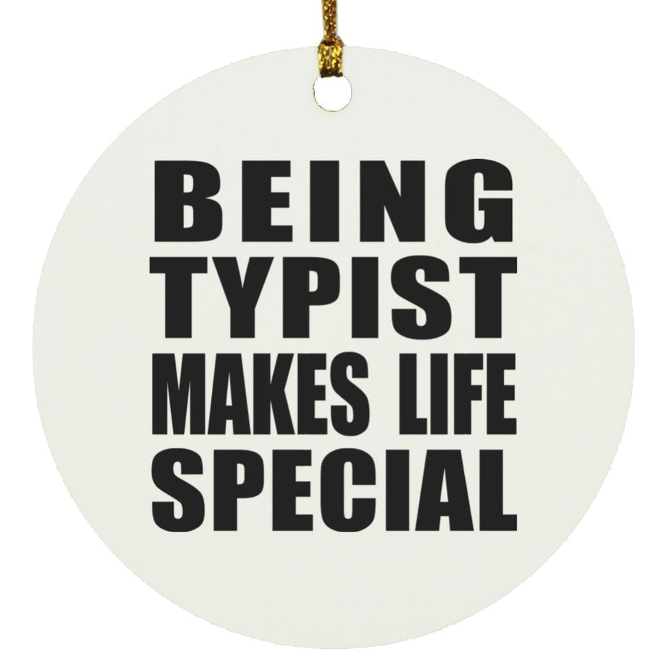 Being Typist Makes Life Special - Circle Ornament