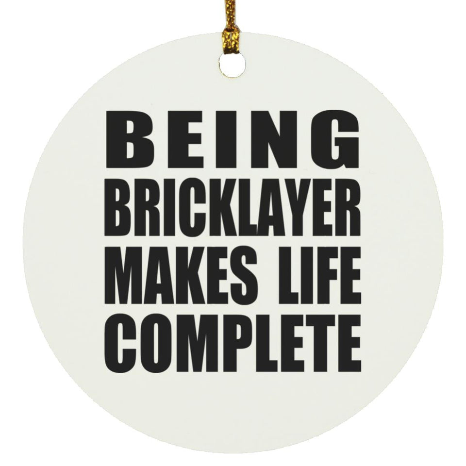 Being Bricklayer Makes Life Complete - Circle Ornament