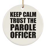 Keep Calm and Trust The Parole Officer - Circle Ornament