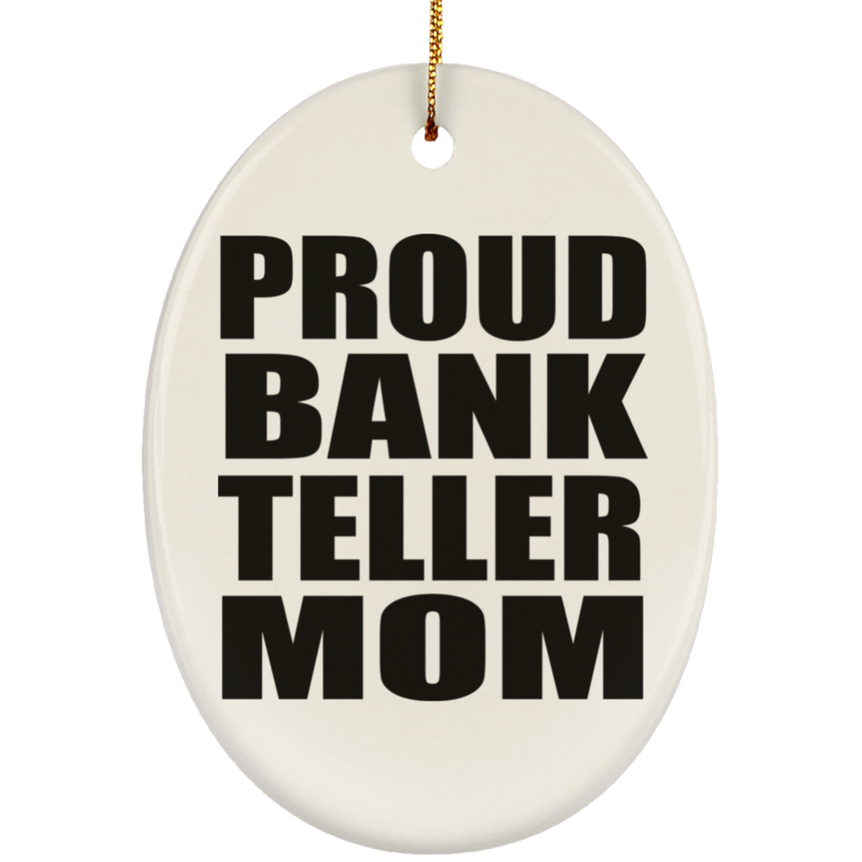 Proud Bank Teller Mom - Oval Ornament