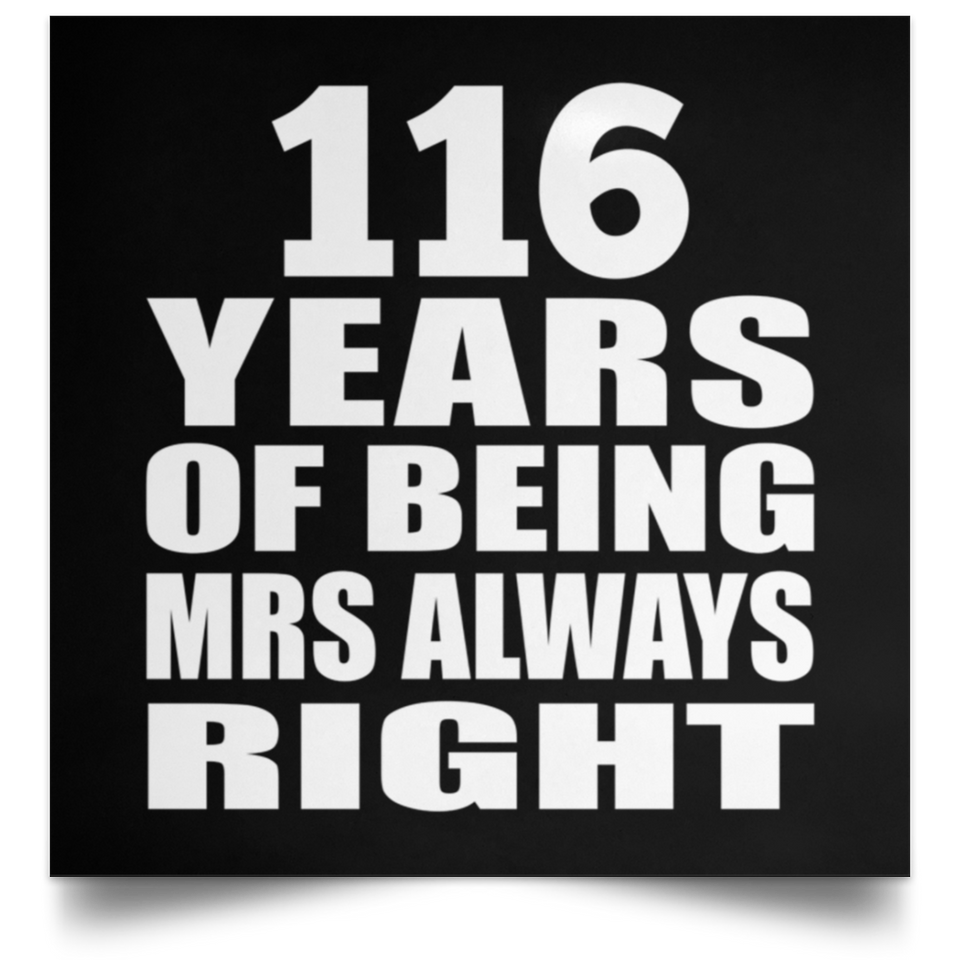 116th Anniversary 116 Years of Being Mrs Always Right - Poster Square