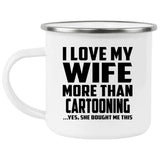 I Love My Wife More Than Cartooning - 12oz Camping Mug