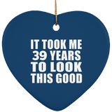 39th Birthday Took Me 39 Years To Look This Good - Heart Ornament