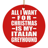 All I Want For Christmas Is My Italian Greyhound - Circle Ornament