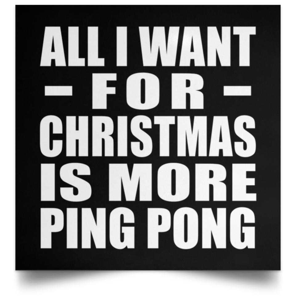 All I Want For Christmas Is More Ping Pong - Poster Square